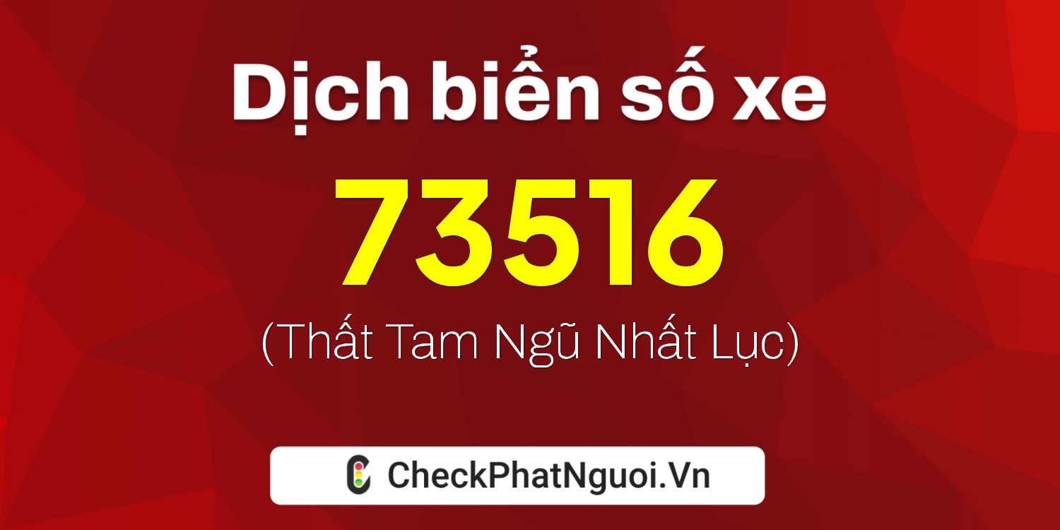 Dịch ý nghĩa <b>biển số xe 23B1-73516</b> tại website checkphatnguoi.vn