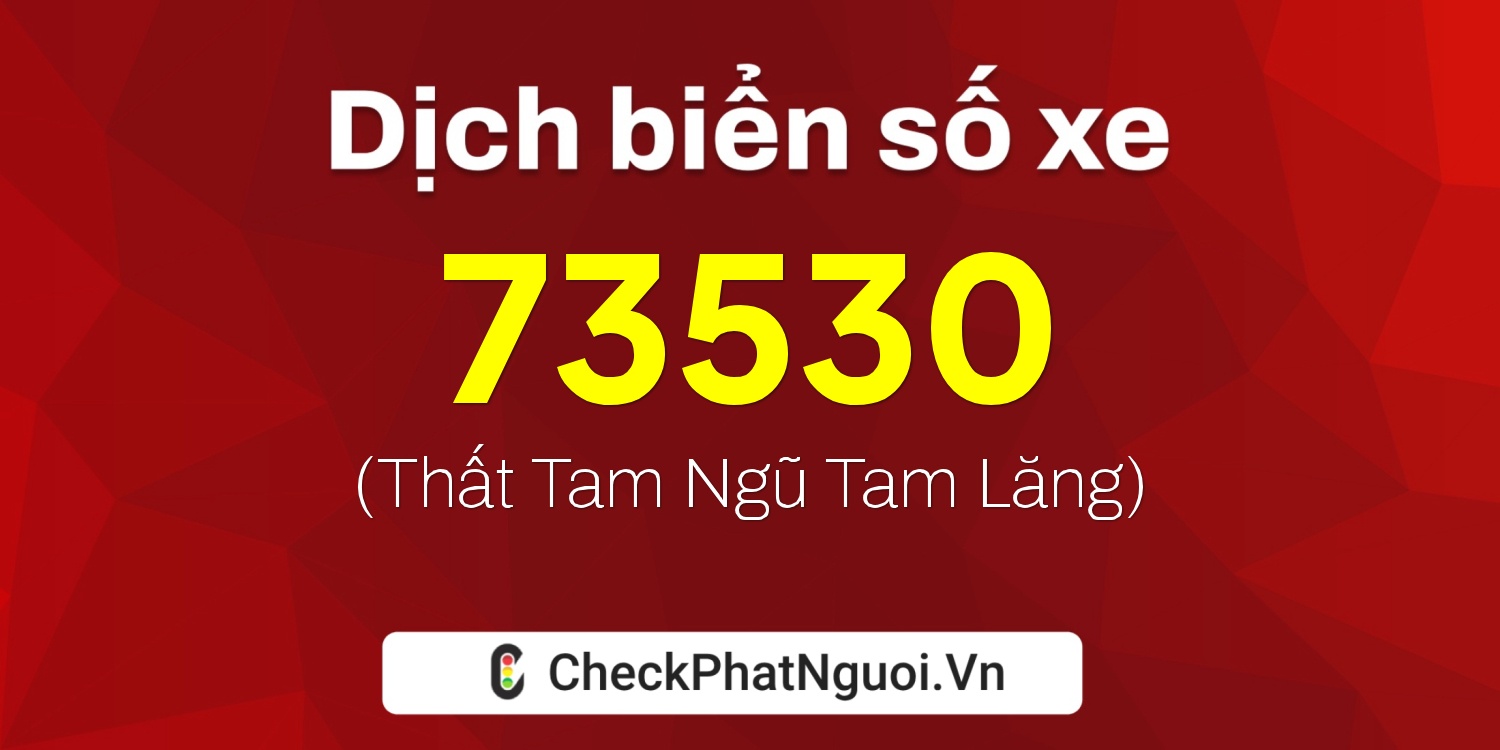 Dịch ý nghĩa <b>biển số xe 62K-73530</b> tại website checkphatnguoi.vn