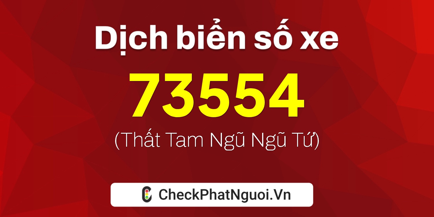 Dịch ý nghĩa <b>biển số xe 89AB-73554</b> tại website checkphatnguoi.vn