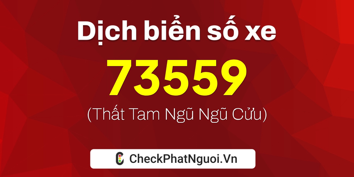Dịch ý nghĩa <b>biển số xe 60F2-73559</b> tại website checkphatnguoi.vn