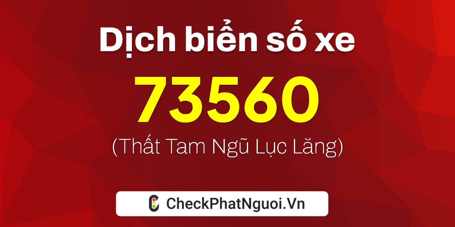 Dịch ý nghĩa <b>biển số xe 30E-73560</b> tại website checkphatnguoi.vn