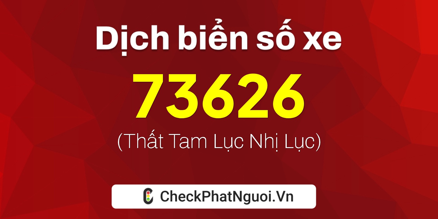 Dịch ý nghĩa <b>biển số xe 20A-73626</b> tại website checkphatnguoi.vn