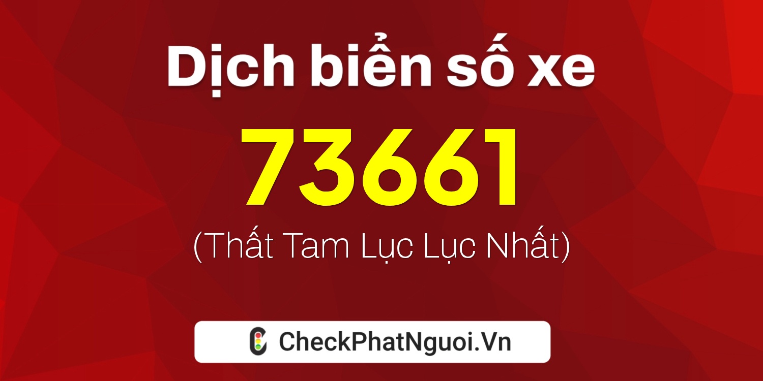 Dịch ý nghĩa <b>biển số xe 75F1-73661</b> tại website checkphatnguoi.vn