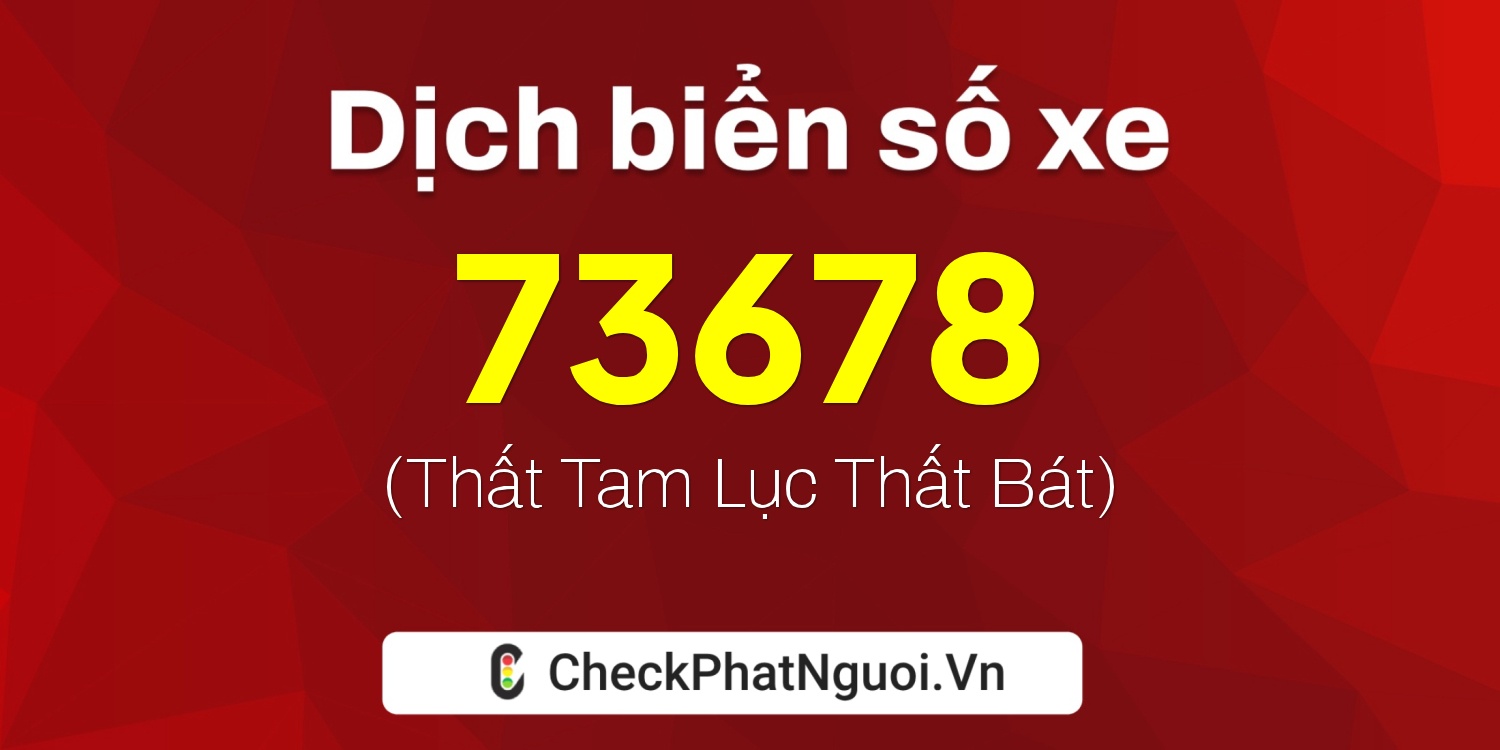 Dịch ý nghĩa <b>biển số xe 79N2-73678</b> tại website checkphatnguoi.vn