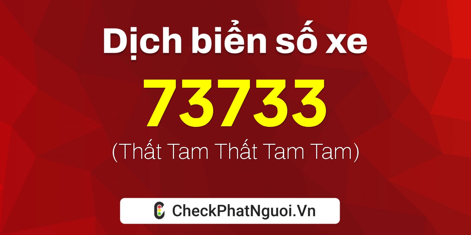 Dịch ý nghĩa <b>biển số xe 77F-73733</b> tại website checkphatnguoi.vn