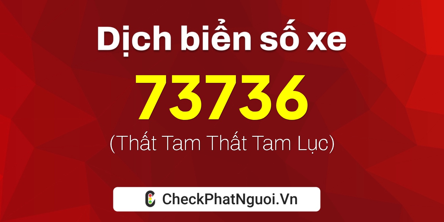 Dịch ý nghĩa <b>biển số xe 19A-73736</b> tại website checkphatnguoi.vn
