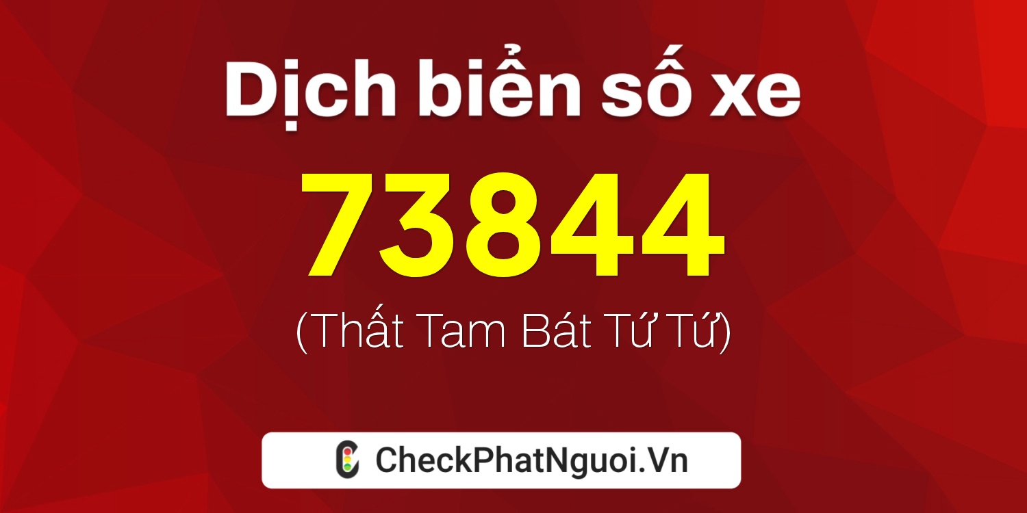 Dịch ý nghĩa <b>biển số xe 30L-73844</b> tại website checkphatnguoi.vn