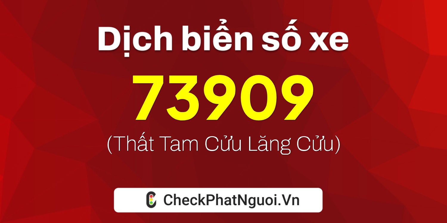 Dịch ý nghĩa <b>biển số xe 30L-73909</b> tại website checkphatnguoi.vn