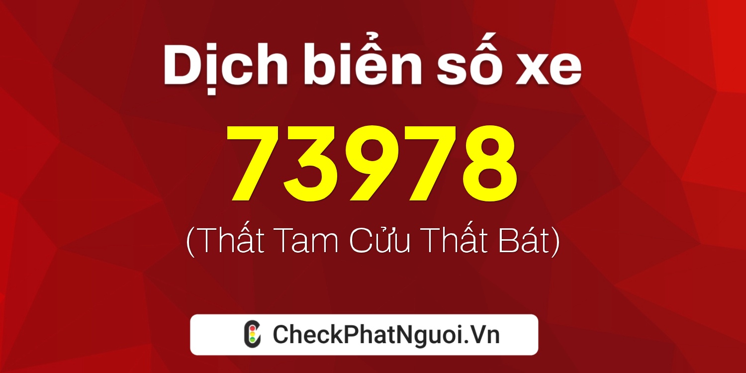 Dịch ý nghĩa <b>biển số xe 63B2-73978</b> tại website checkphatnguoi.vn