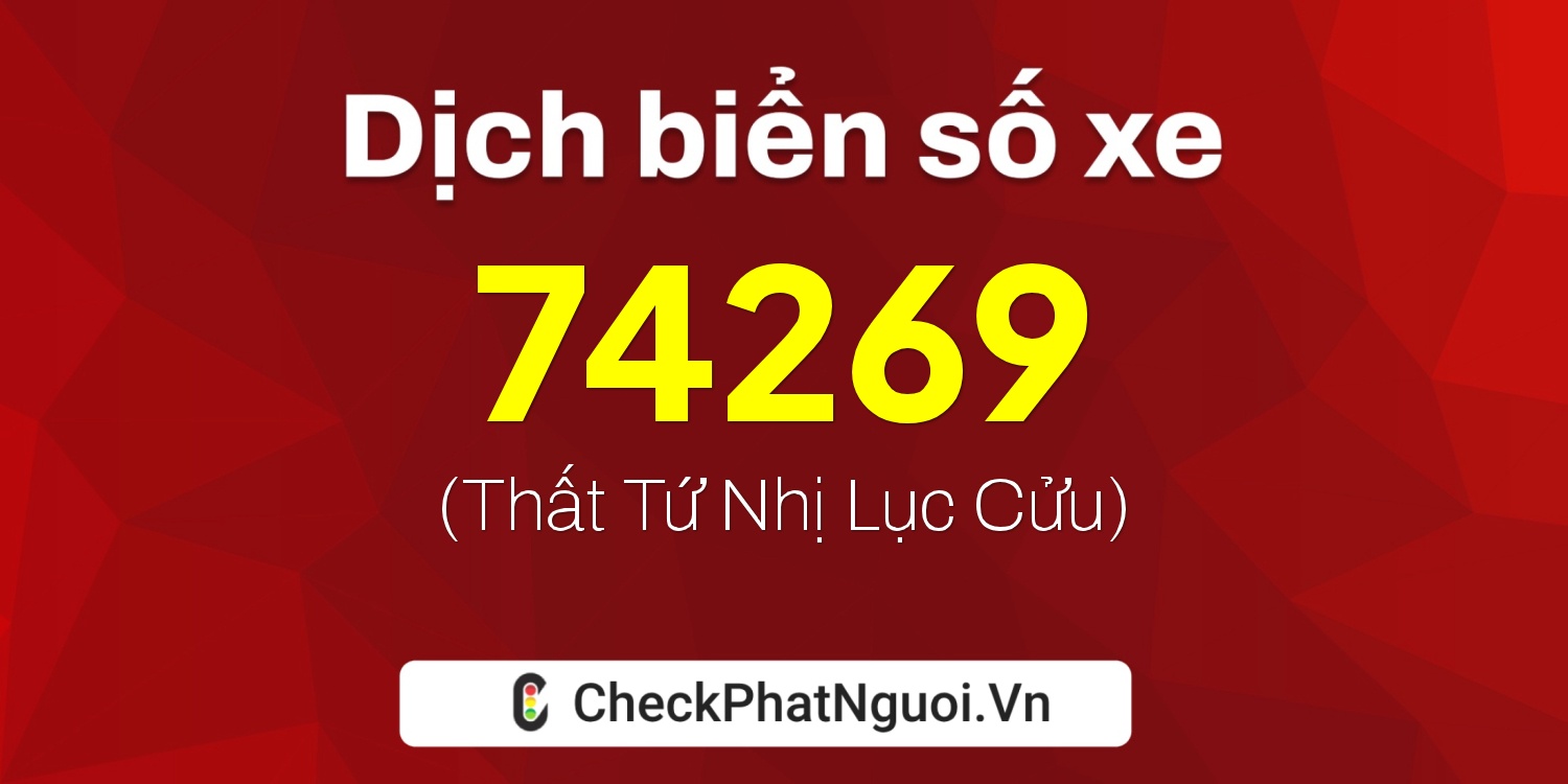Dịch ý nghĩa <b>biển số xe 79N2-74269</b> tại website checkphatnguoi.vn