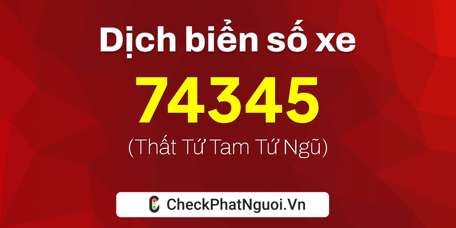 Dịch ý nghĩa <b>biển số xe 30L-74345</b> tại website checkphatnguoi.vn