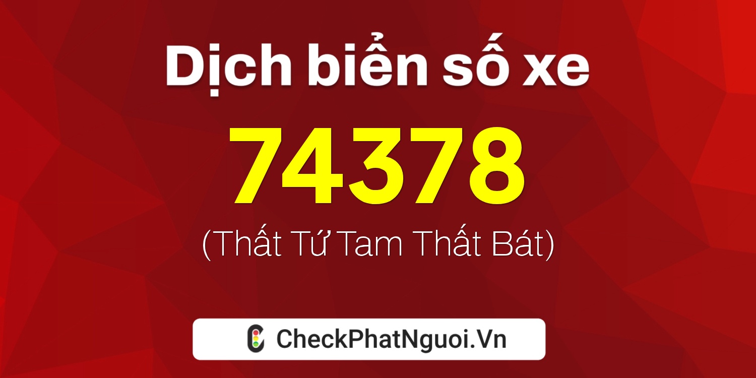 Dịch ý nghĩa <b>biển số xe 84L1-74378</b> tại website checkphatnguoi.vn