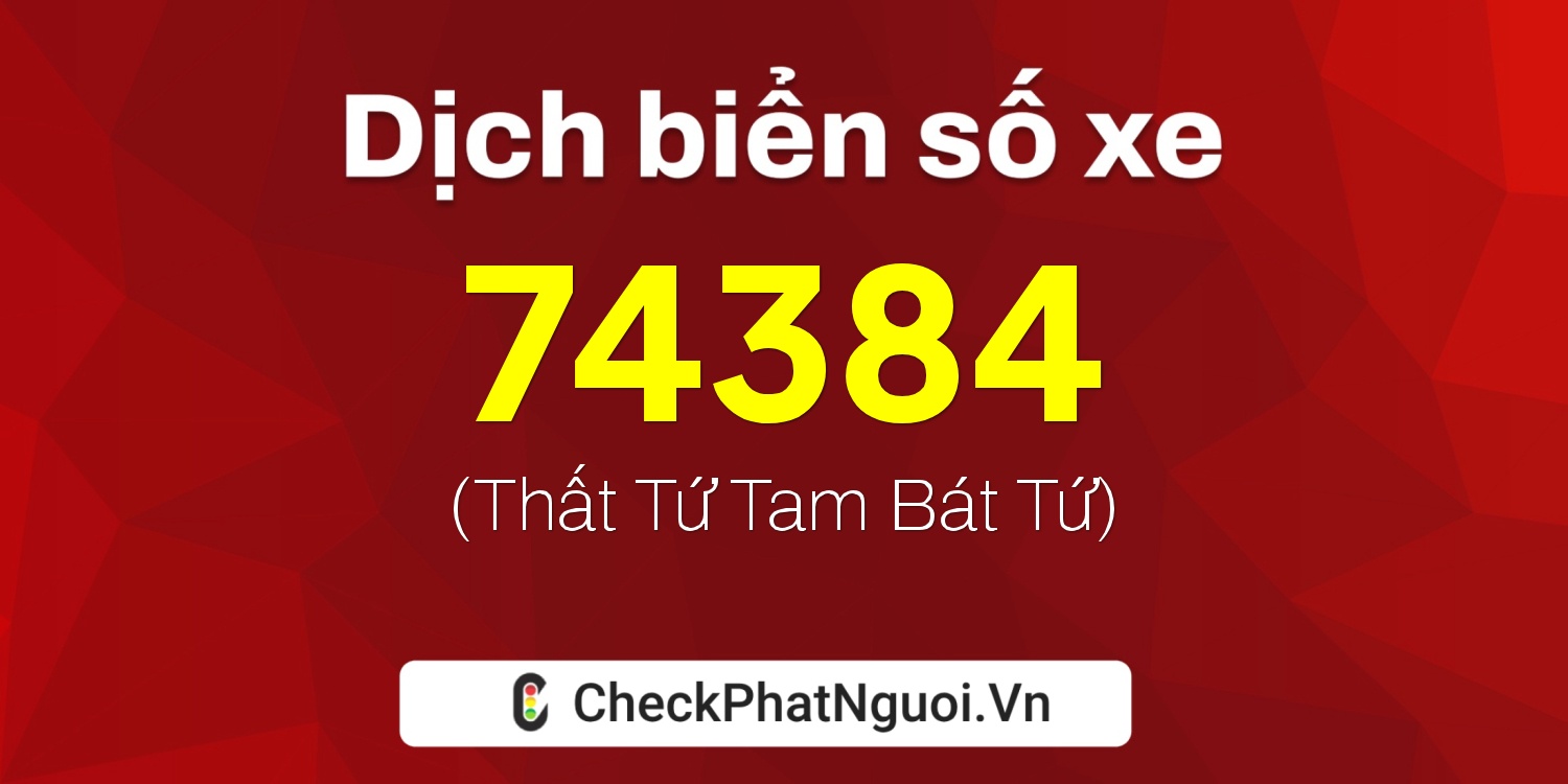 Dịch ý nghĩa <b>biển số xe 59C3-74384</b> tại website checkphatnguoi.vn