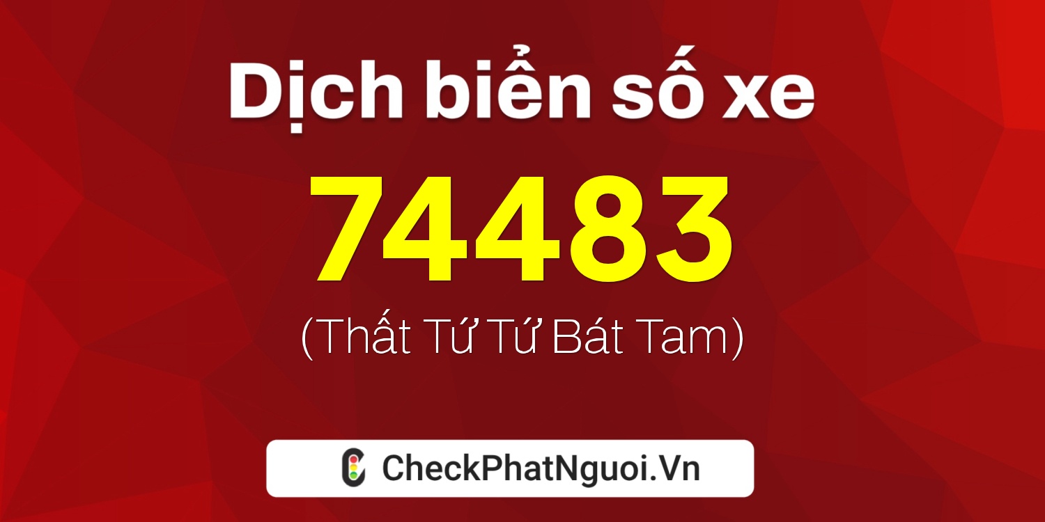 Dịch ý nghĩa <b>biển số xe 84L1-74483</b> tại website checkphatnguoi.vn
