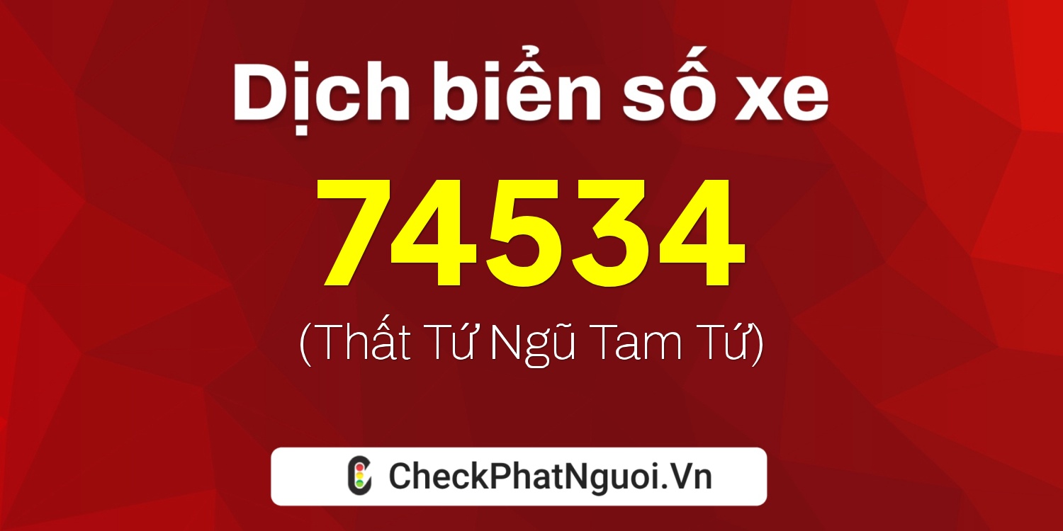 Dịch ý nghĩa <b>biển số xe 30M-74534</b> tại website checkphatnguoi.vn
