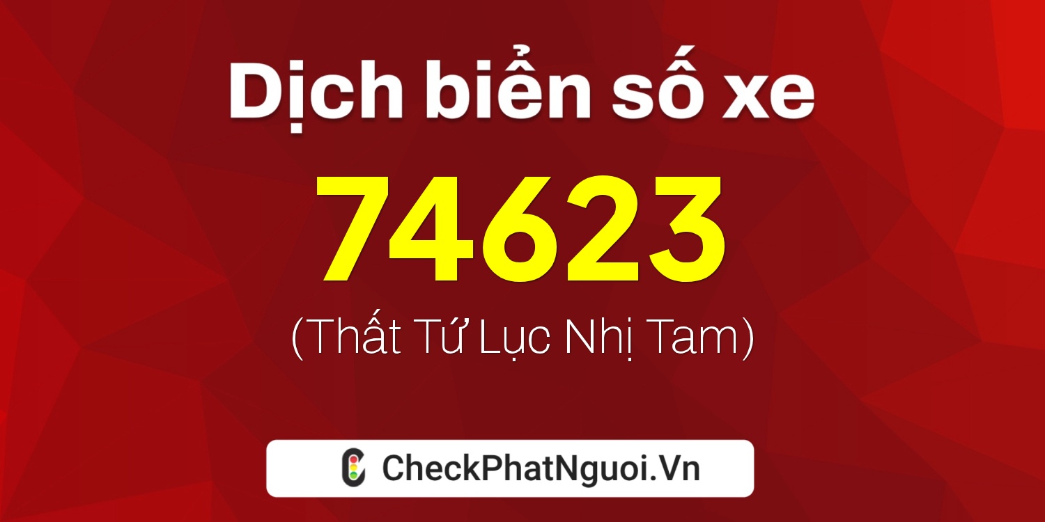 Dịch ý nghĩa <b>biển số xe 86B8-74623</b> tại website checkphatnguoi.vn
