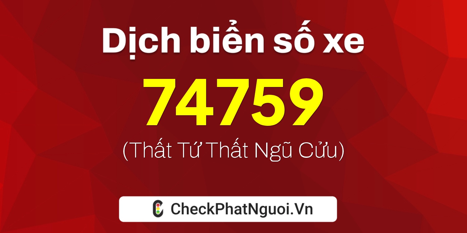 Dịch ý nghĩa <b>biển số xe 36B-74759</b> tại website checkphatnguoi.vn