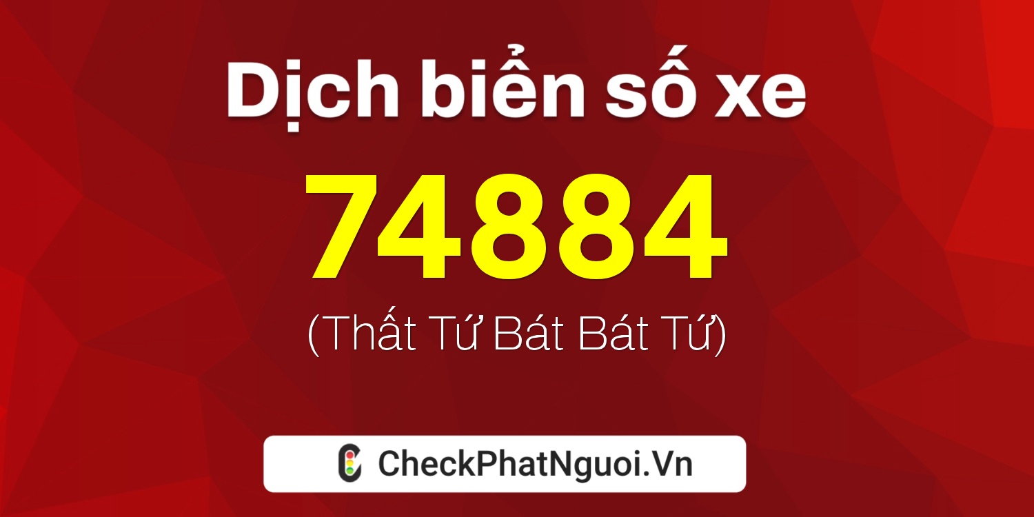 Dịch ý nghĩa <b>biển số xe 36A-74884</b> tại website checkphatnguoi.vn