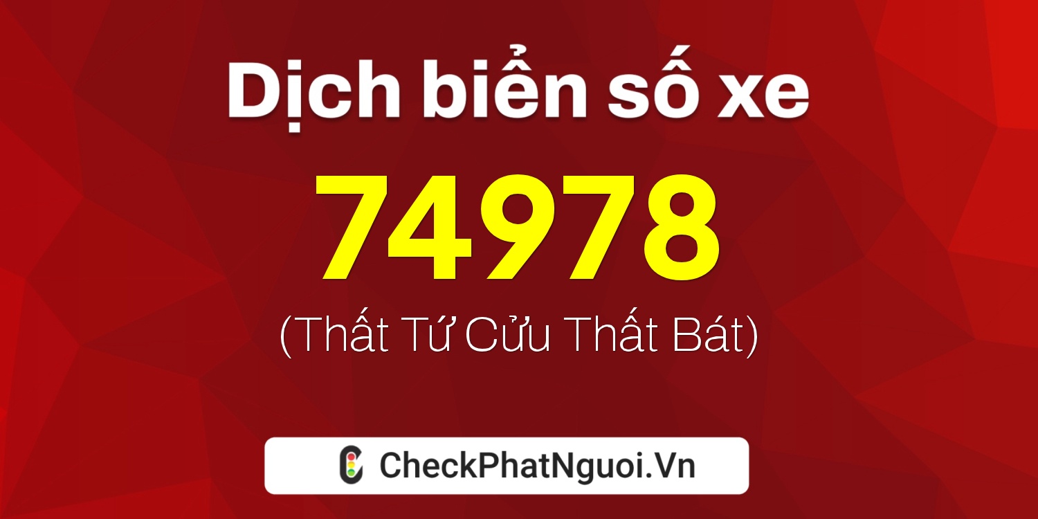 Dịch ý nghĩa <b>biển số xe 98A-74978</b> tại website checkphatnguoi.vn