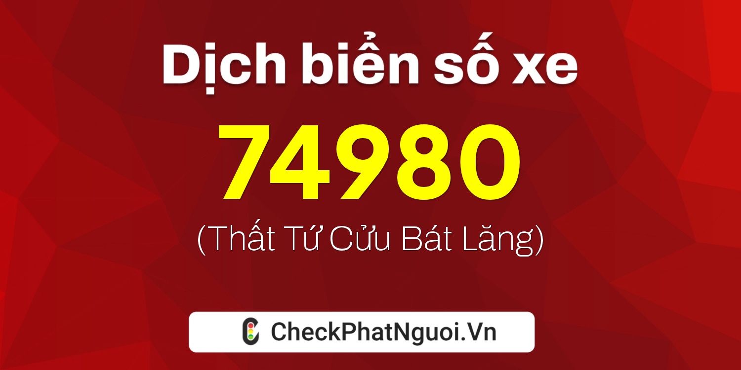 Dịch ý nghĩa <b>biển số xe 50Y1-74980</b> tại website checkphatnguoi.vn