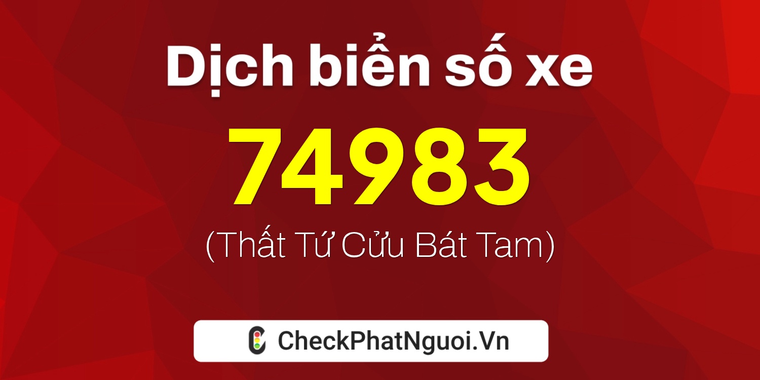 Dịch ý nghĩa <b>biển số xe 29AB-74983</b> tại website checkphatnguoi.vn
