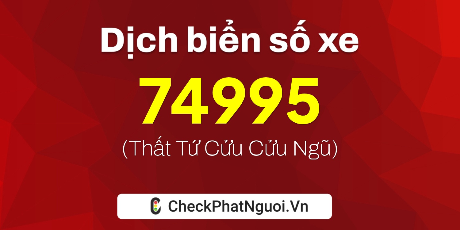 Dịch ý nghĩa <b>biển số xe 30K-74995</b> tại website checkphatnguoi.vn