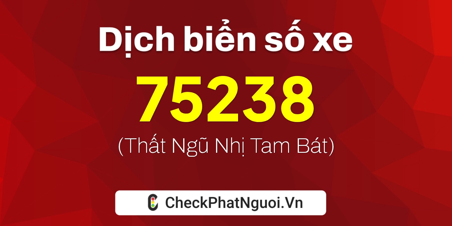 Dịch ý nghĩa <b>biển số xe 82B1-75238</b> tại website checkphatnguoi.vn