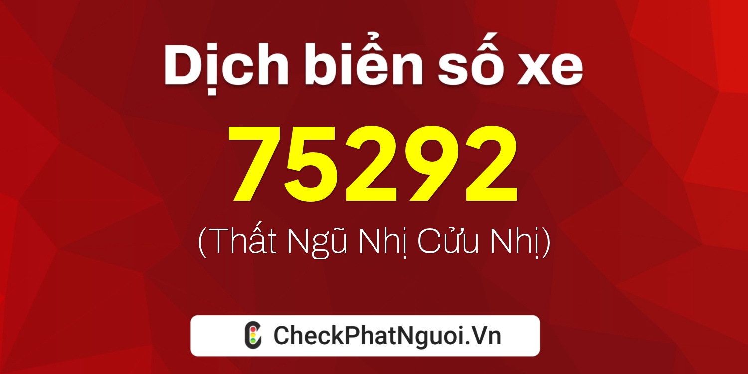 Dịch ý nghĩa <b>biển số xe 78C1-75292</b> tại website checkphatnguoi.vn