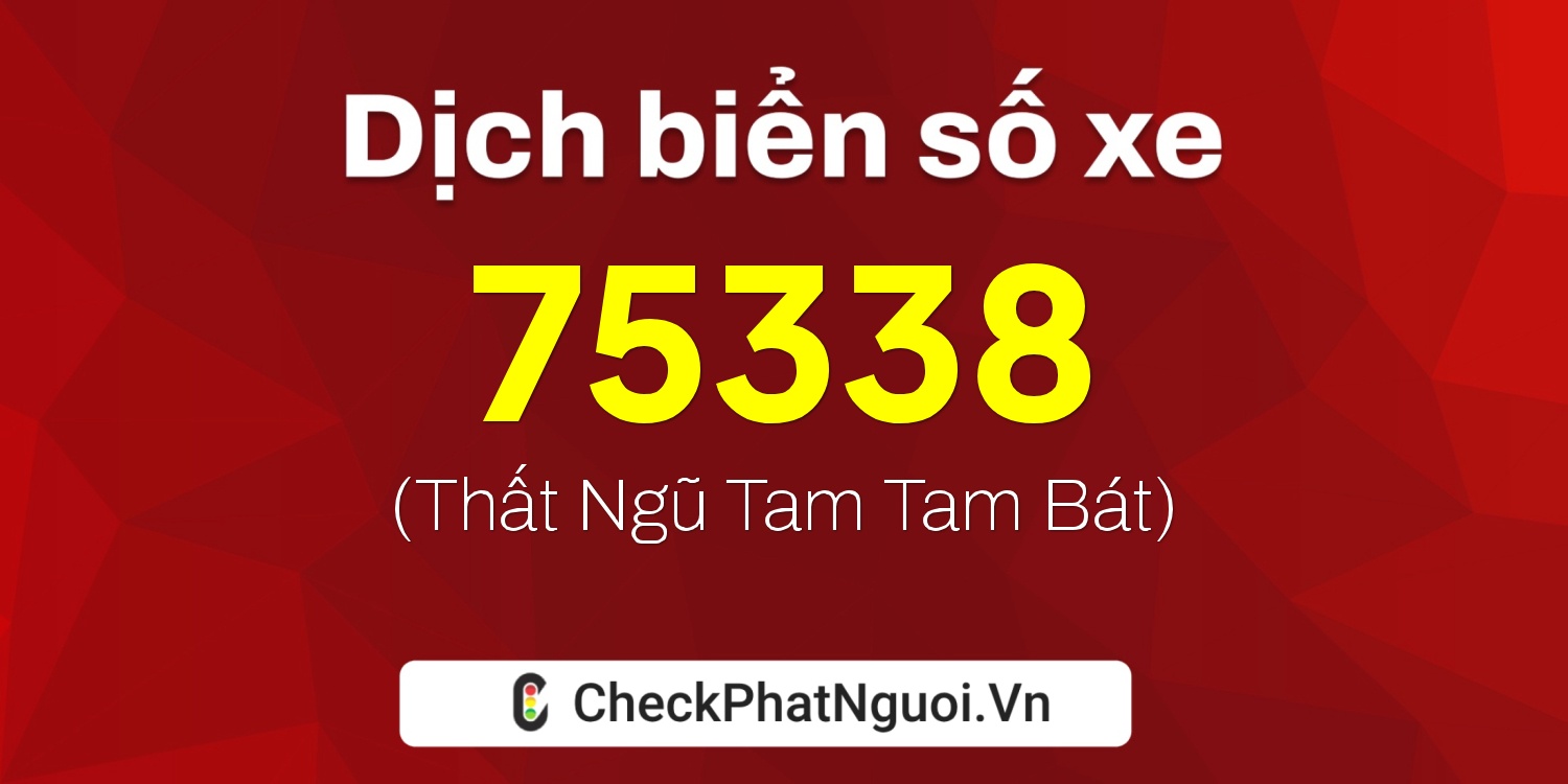 Dịch ý nghĩa <b>biển số xe 30L-75338</b> tại website checkphatnguoi.vn