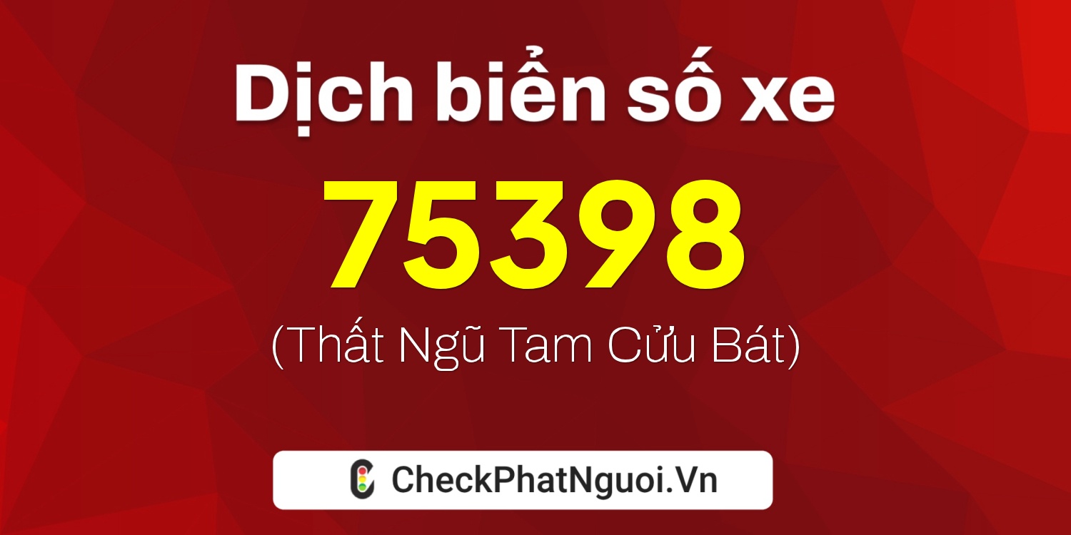 Dịch ý nghĩa <b>biển số xe 29E1-75398</b> tại website checkphatnguoi.vn