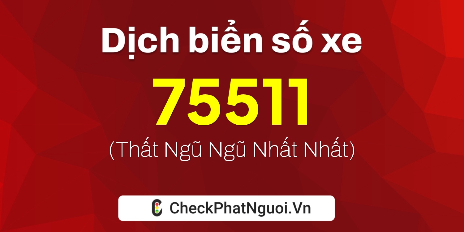 Dịch ý nghĩa <b>biển số xe 20A-75511</b> tại website checkphatnguoi.vn