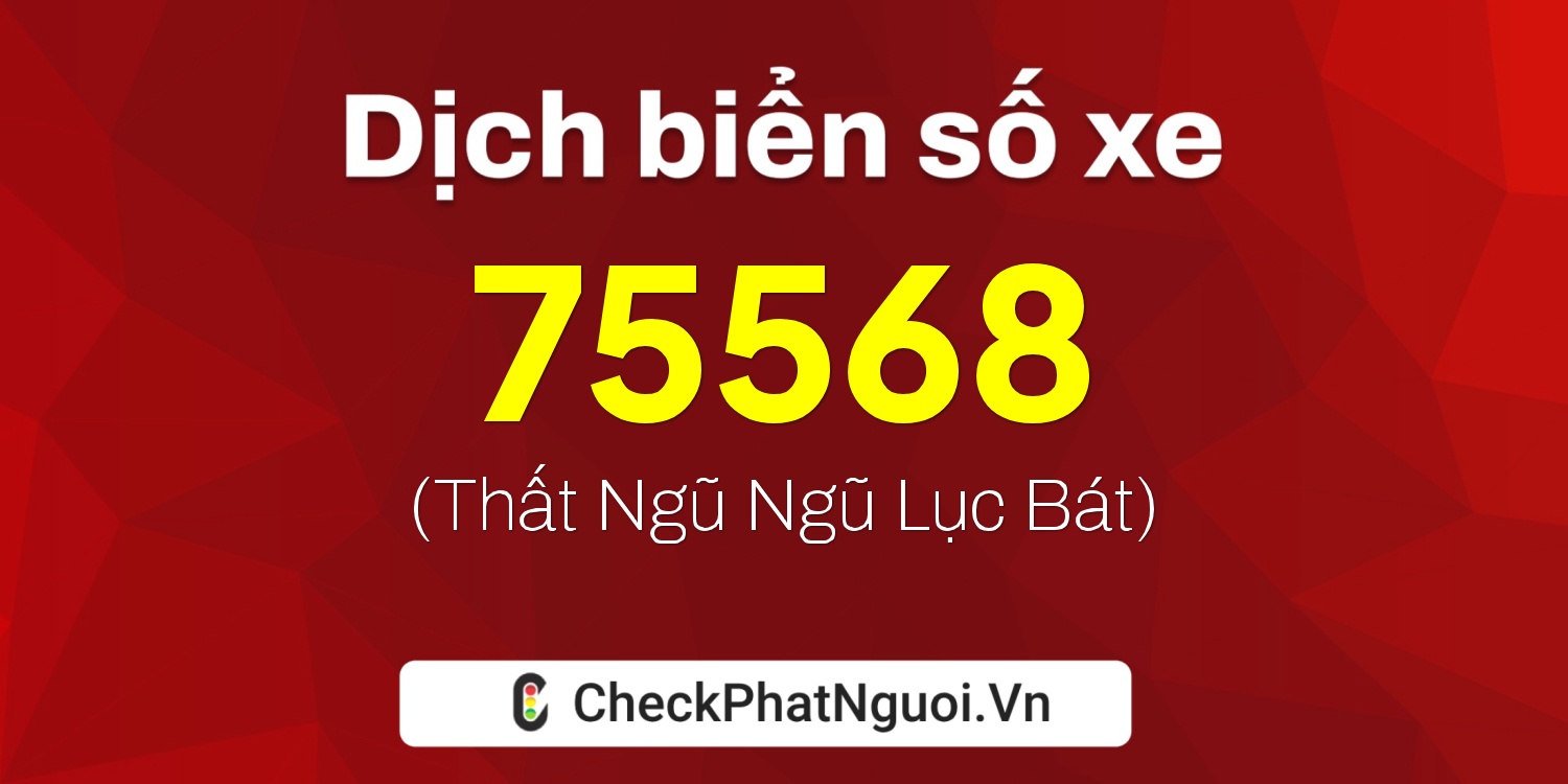 Dịch ý nghĩa <b>biển số xe 29C-75568</b> tại website checkphatnguoi.vn