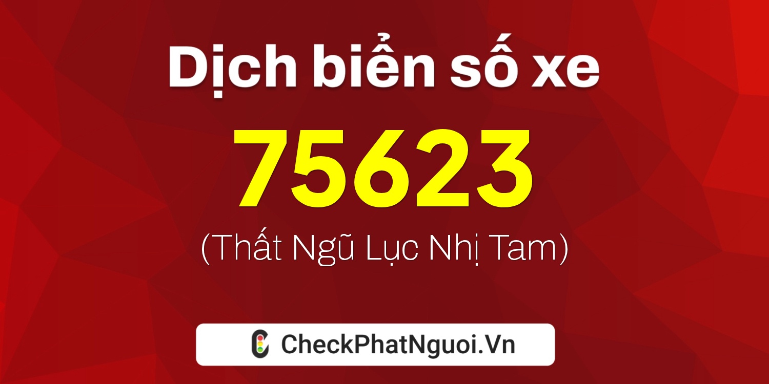 Dịch ý nghĩa <b>biển số xe 20F1-75623</b> tại website checkphatnguoi.vn