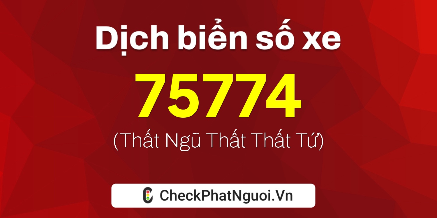 Dịch ý nghĩa <b>biển số xe 29V5-75774</b> tại website checkphatnguoi.vn
