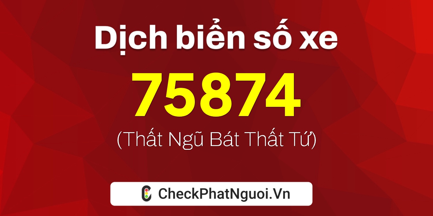 Dịch ý nghĩa <b>biển số xe 30L-75874</b> tại website checkphatnguoi.vn