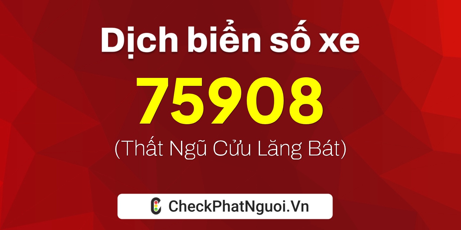 Dịch ý nghĩa <b>biển số xe 36AB-75908</b> tại website checkphatnguoi.vn