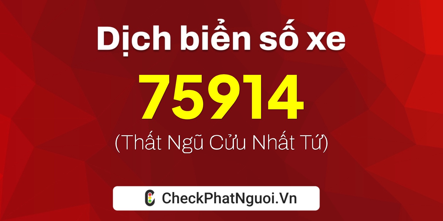 Dịch ý nghĩa <b>biển số xe 79D1-75914</b> tại website checkphatnguoi.vn