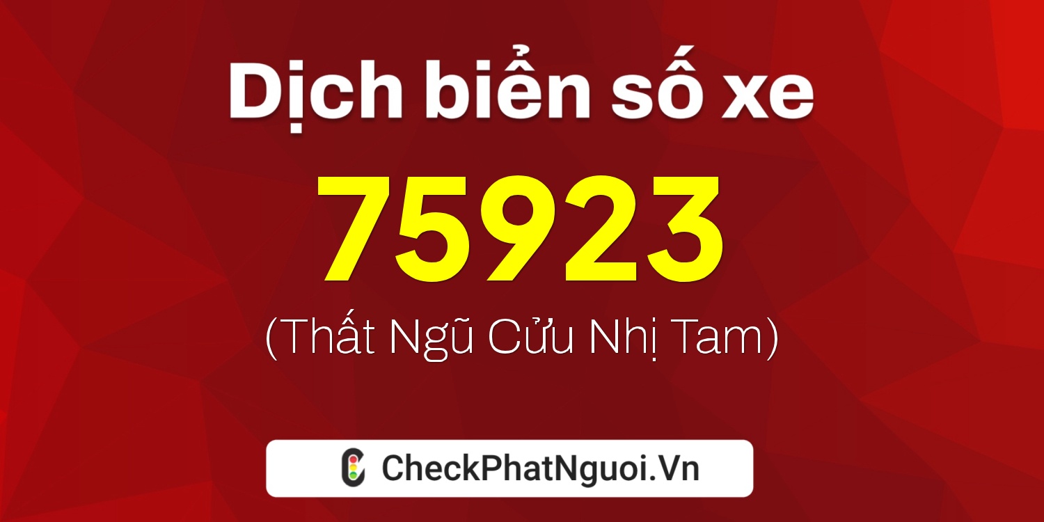 Dịch ý nghĩa <b>biển số xe 51A-75923</b> tại website checkphatnguoi.vn