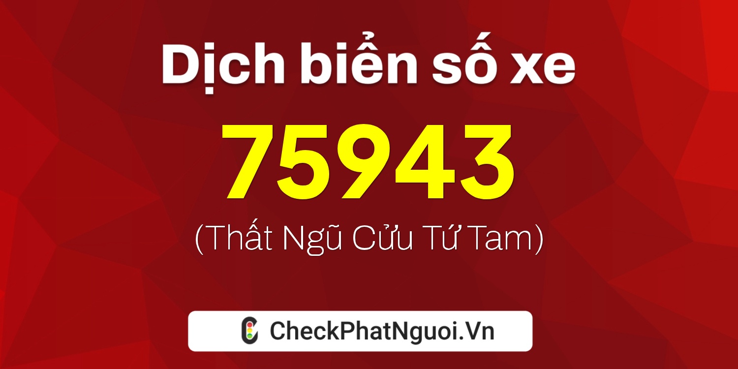 Dịch ý nghĩa <b>biển số xe 36A-75943</b> tại website checkphatnguoi.vn