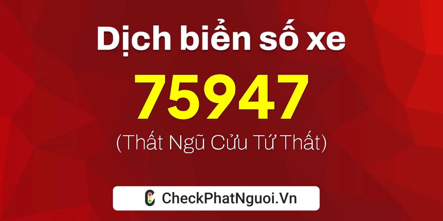 Dịch ý nghĩa <b>biển số xe 92D1-75947</b> tại website checkphatnguoi.vn