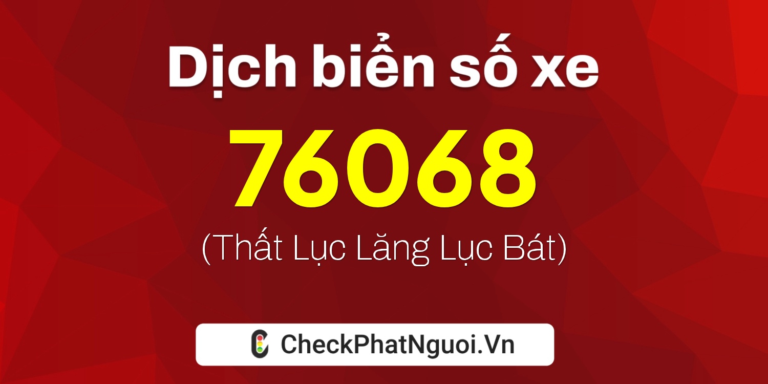 Dịch ý nghĩa <b>biển số xe 43A-76068</b> tại website checkphatnguoi.vn