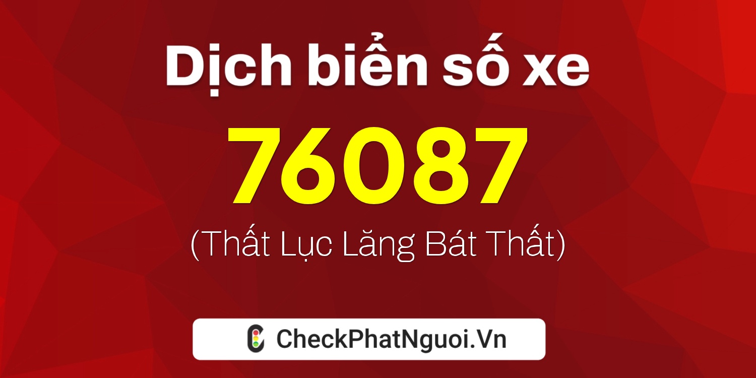 Dịch ý nghĩa <b>biển số xe 15B3-76087</b> tại website checkphatnguoi.vn