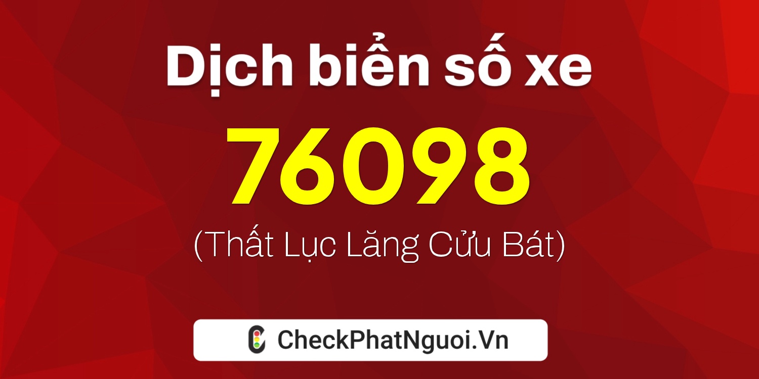 Dịch ý nghĩa <b>biển số xe 77F1-76098</b> tại website checkphatnguoi.vn