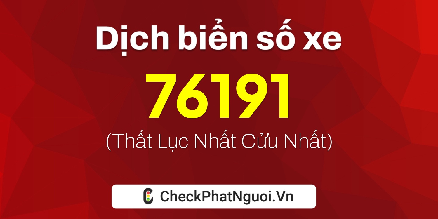 Dịch ý nghĩa <b>biển số xe 86B2-76191</b> tại website checkphatnguoi.vn