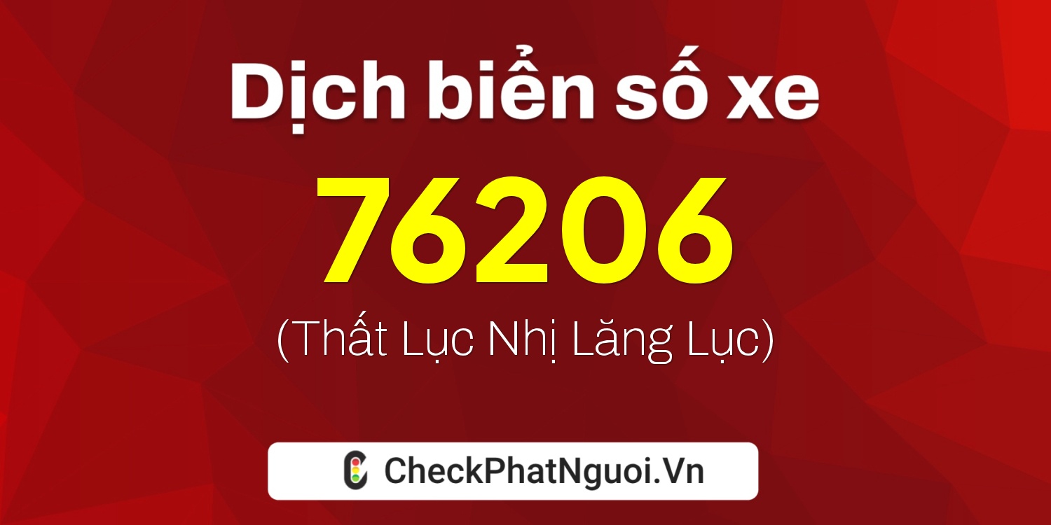 Dịch ý nghĩa <b>biển số xe 86B2-76206</b> tại website checkphatnguoi.vn
