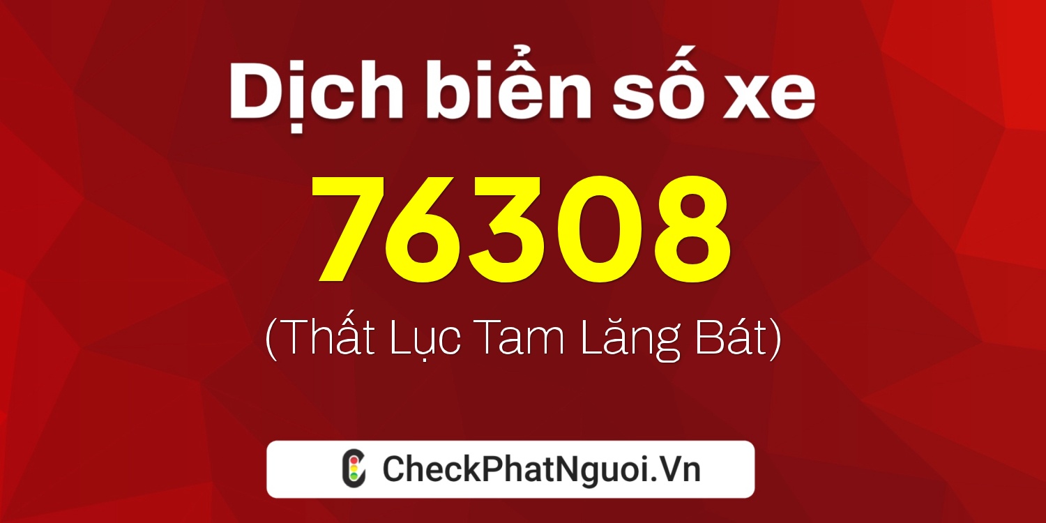 Dịch ý nghĩa <b>biển số xe 77C1-76308</b> tại website checkphatnguoi.vn