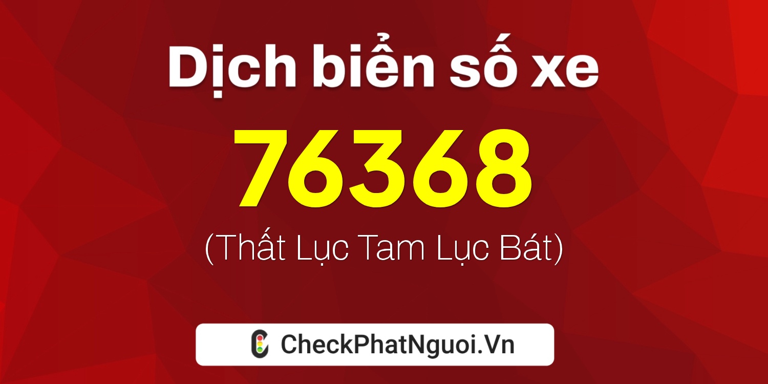 Dịch ý nghĩa <b>biển số xe 29V5-76368</b> tại website checkphatnguoi.vn