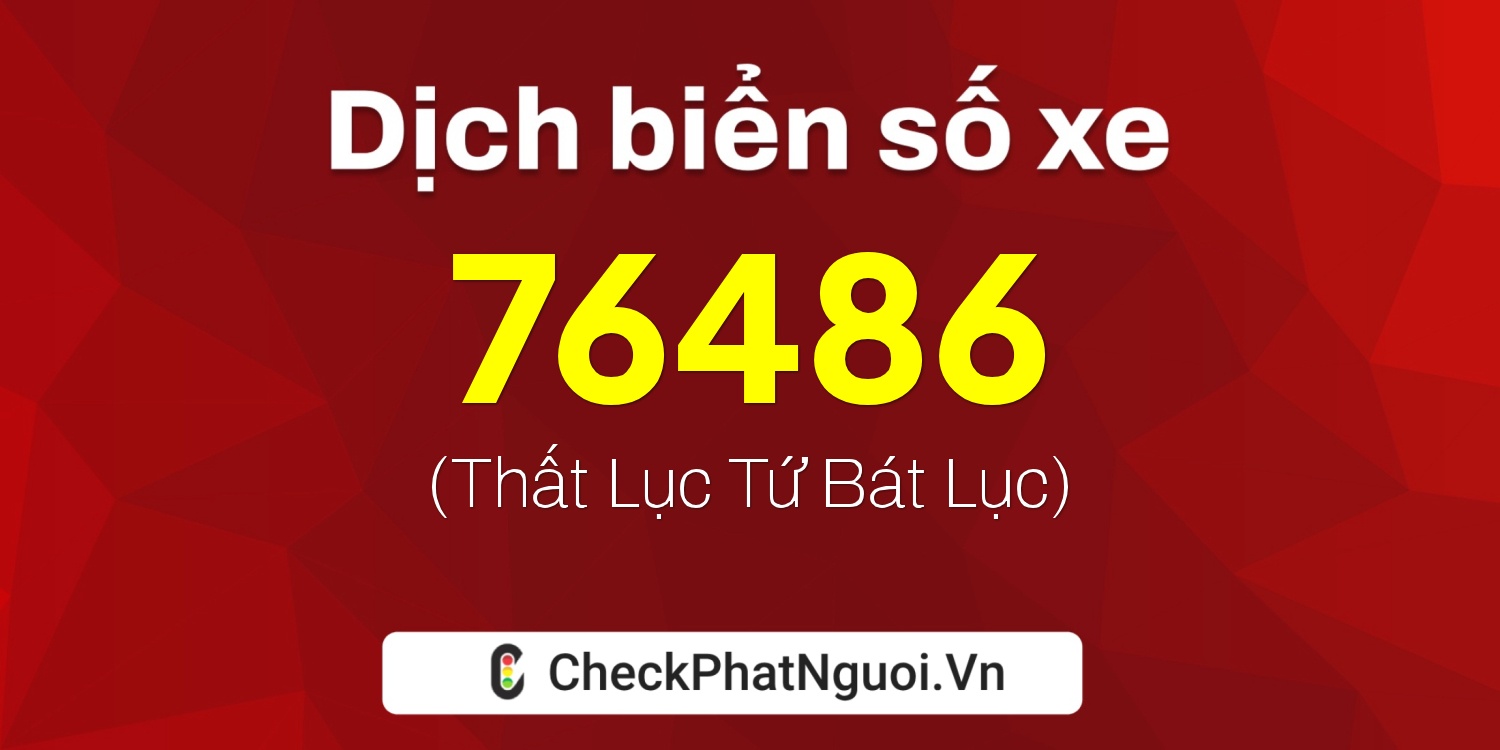 Dịch ý nghĩa <b>biển số xe 62P1-76486</b> tại website checkphatnguoi.vn