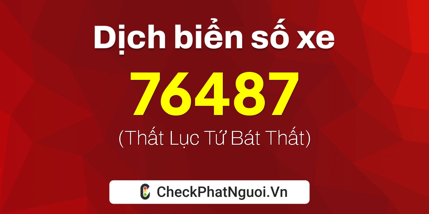 Dịch ý nghĩa <b>biển số xe 30L-76487</b> tại website checkphatnguoi.vn