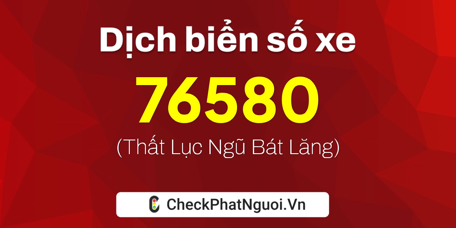 Dịch ý nghĩa <b>biển số xe 36B2-76580</b> tại website checkphatnguoi.vn